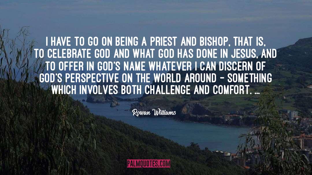 Rowan Williams Quotes: I have to go on