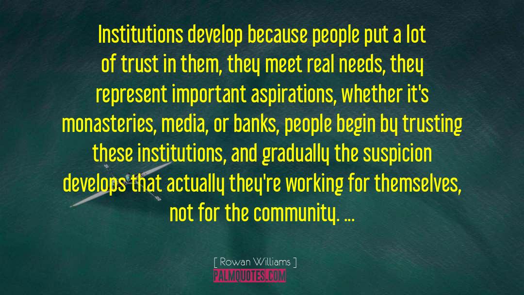 Rowan Williams Quotes: Institutions develop because people put