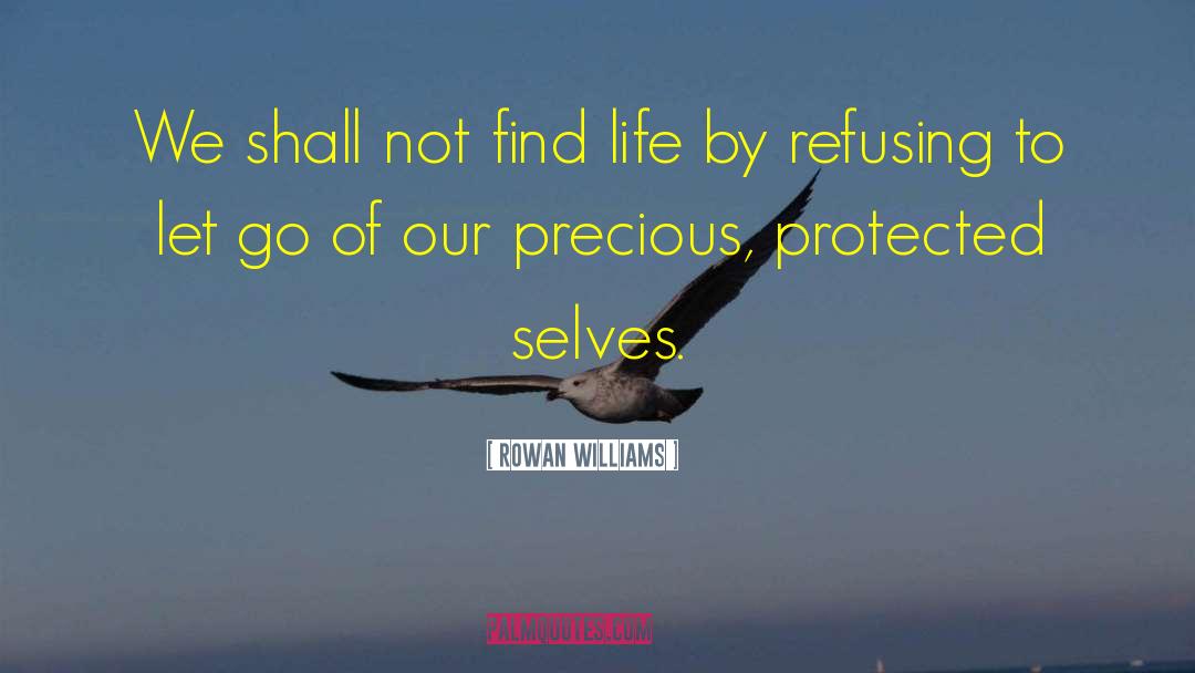 Rowan Williams Quotes: We shall not find life