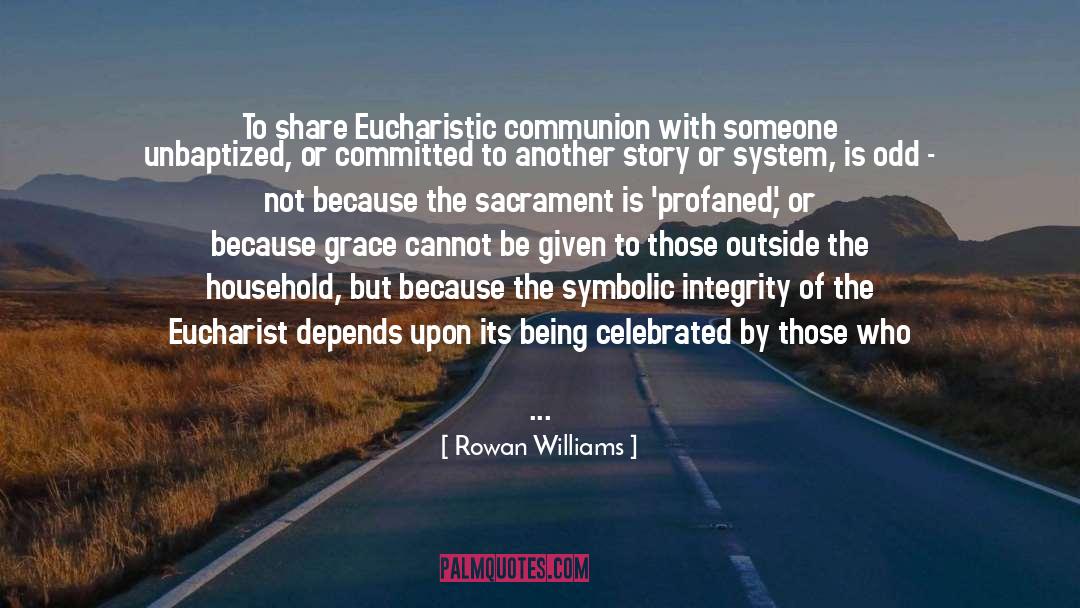 Rowan Williams Quotes: To share Eucharistic communion with