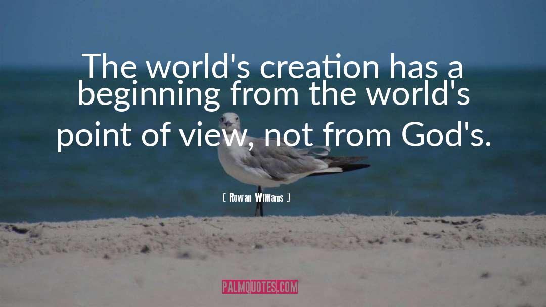 Rowan Williams Quotes: The world's creation has a