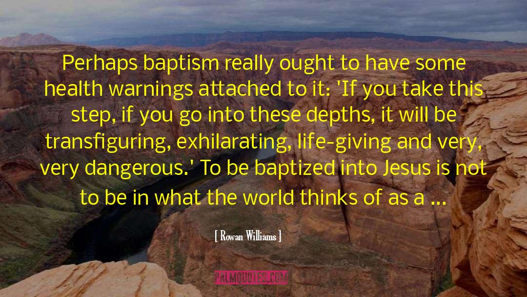 Rowan Williams Quotes: Perhaps baptism really ought to
