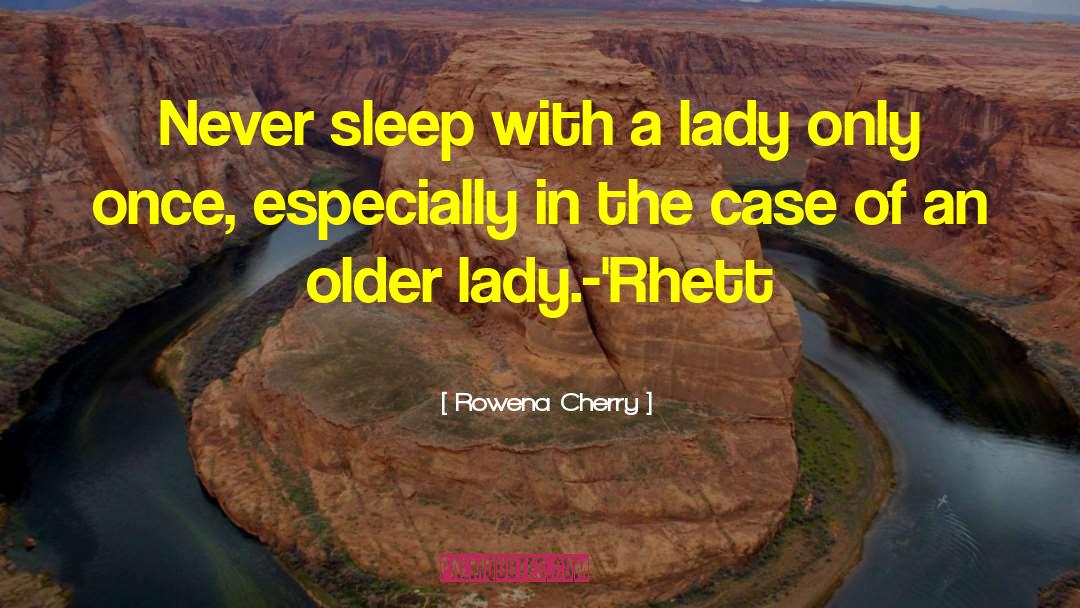 Rowena Cherry Quotes: Never sleep with a lady