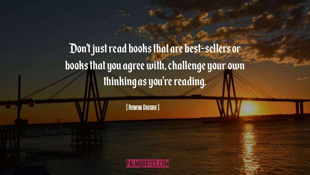 Rowena Crosbie Quotes: Don't just read books that