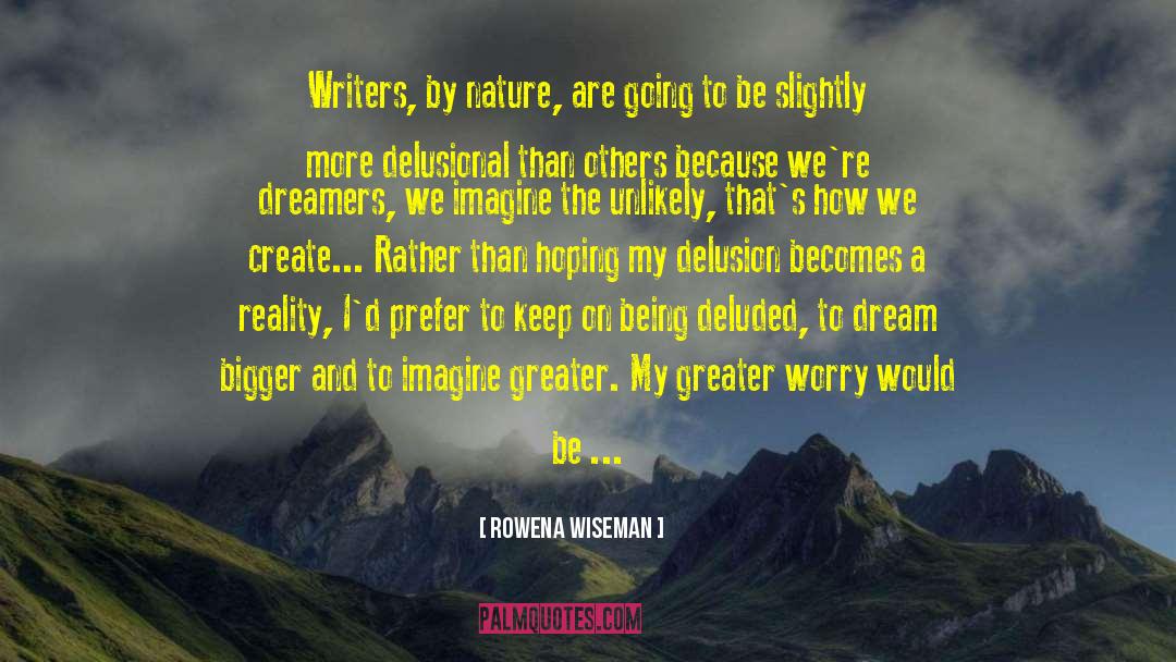 Rowena Wiseman Quotes: Writers, by nature, are going