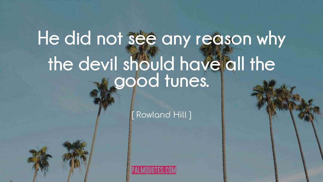 Rowland Hill Quotes: He did not see any