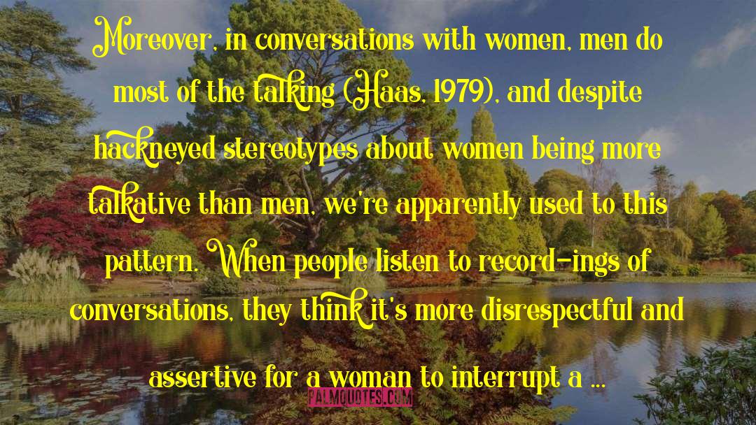 Rowland S. Miller Quotes: Moreover, in conversations with women,