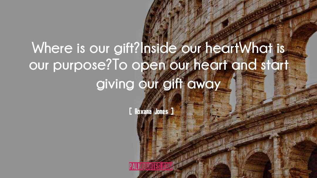 Roxana Jones Quotes: Where is our gift?<br>Inside our