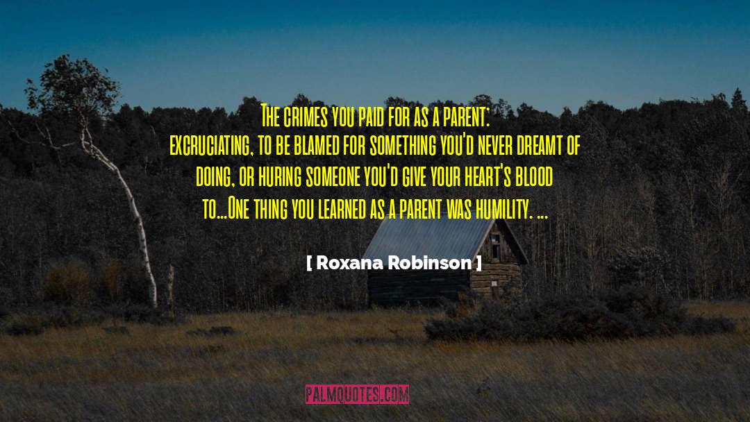 Roxana Robinson Quotes: The crimes you paid for