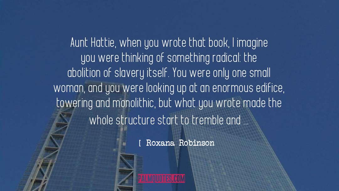 Roxana Robinson Quotes: Aunt Hattie, when you wrote