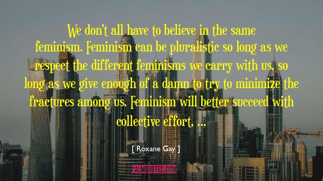 Roxane Gay Quotes: We don't all have to