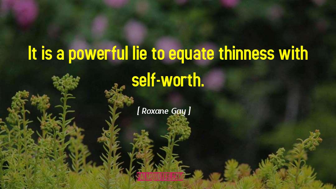 Roxane Gay Quotes: It is a powerful lie