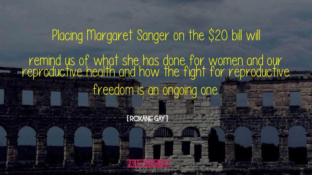 Roxane Gay Quotes: Placing Margaret Sanger on the