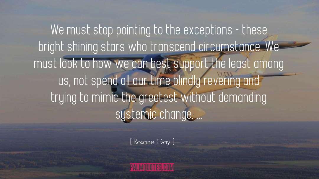 Roxane Gay Quotes: We must stop pointing to