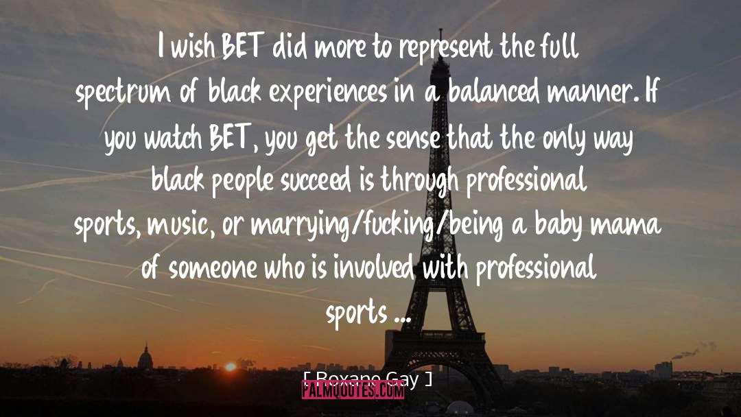 Roxane Gay Quotes: I wish BET did more