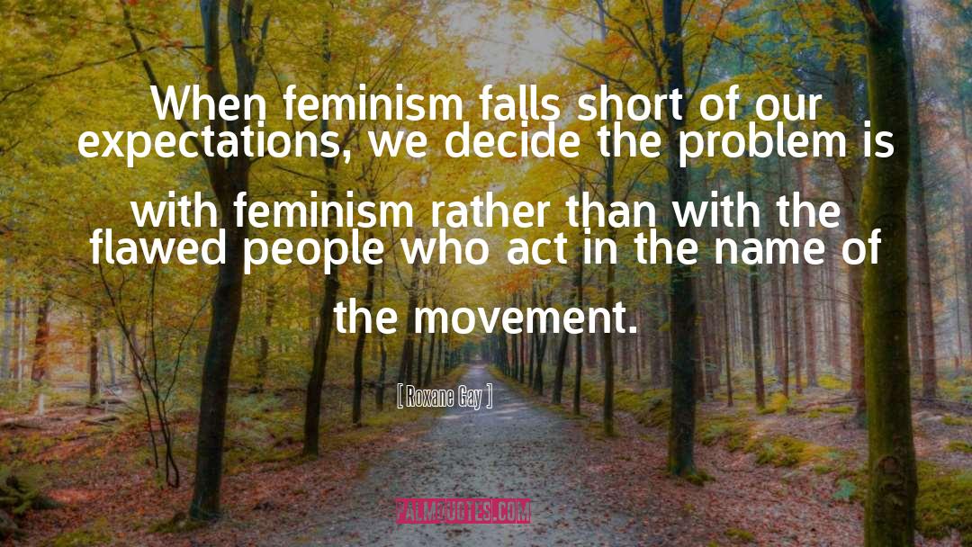 Roxane Gay Quotes: When feminism falls short of
