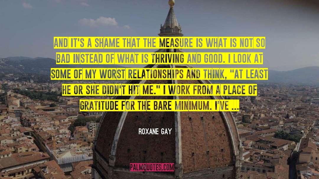 Roxane Gay Quotes: And it's a shame that