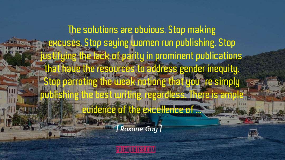 Roxane Gay Quotes: The solutions are obvious. Stop