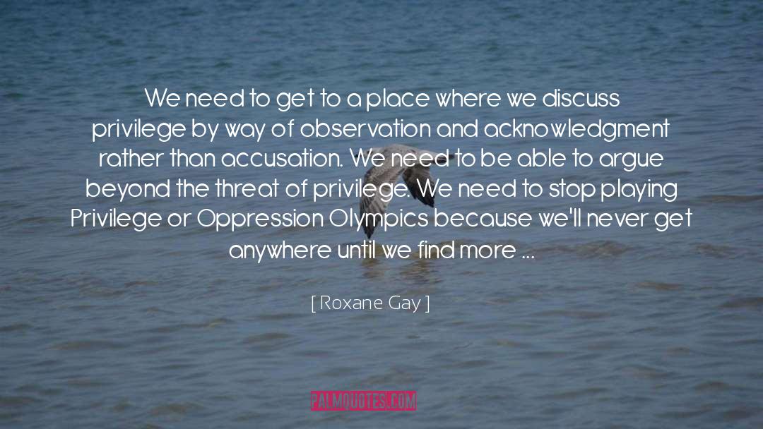 Roxane Gay Quotes: We need to get to