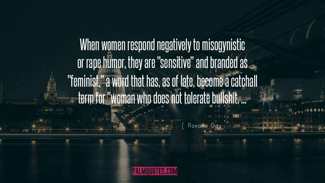 Roxane Gay Quotes: When women respond negatively to