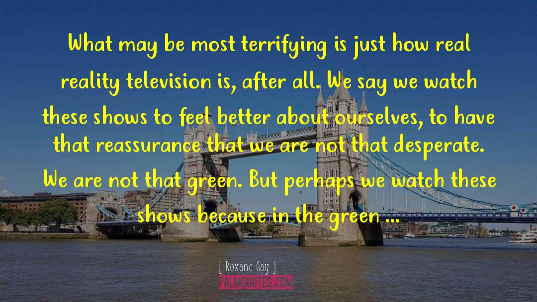 Roxane Gay Quotes: What may be most terrifying