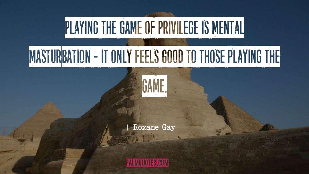 Roxane Gay Quotes: Playing the Game of Privilege