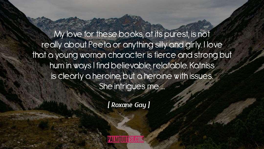 Roxane Gay Quotes: My love for these books,