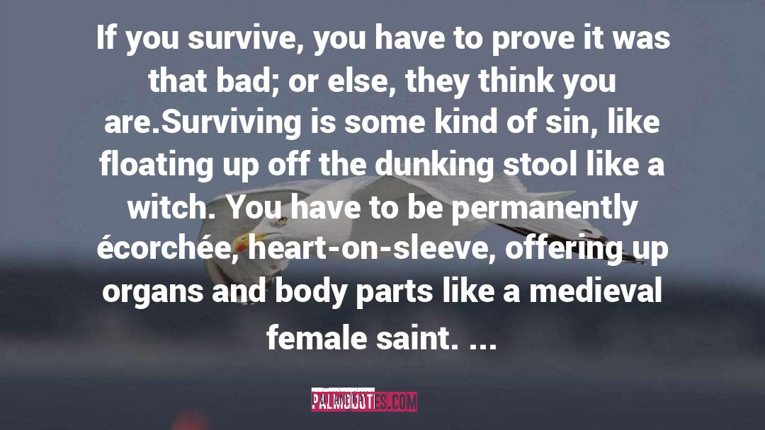Roxane Gay Quotes: If you survive, you have
