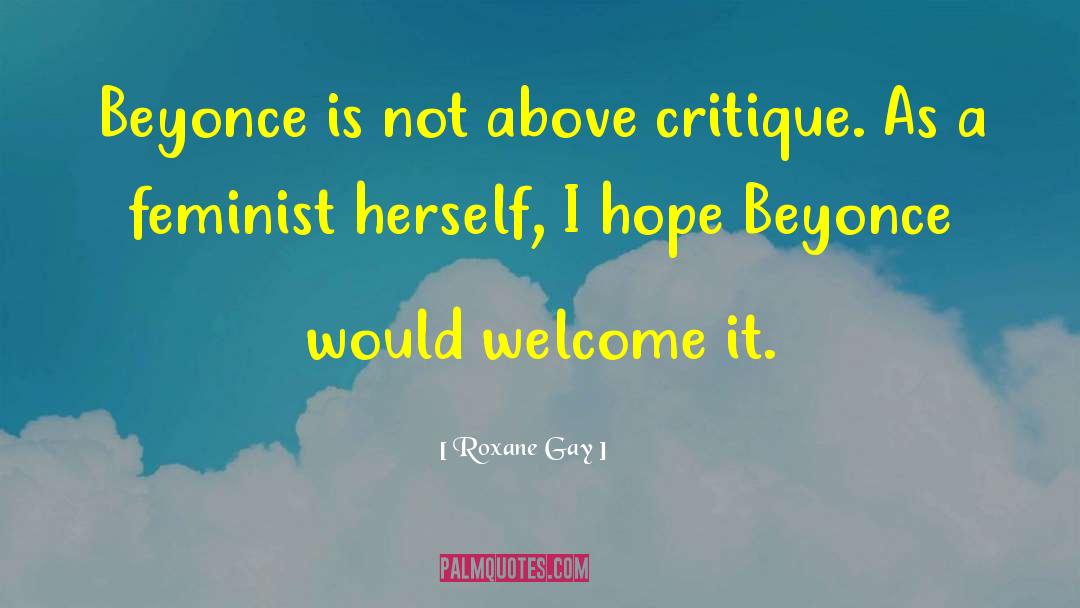 Roxane Gay Quotes: Beyonce is not above critique.