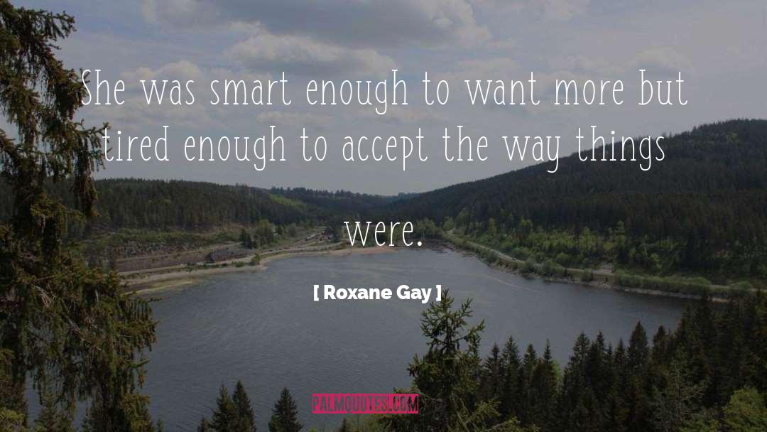 Roxane Gay Quotes: She was smart enough to