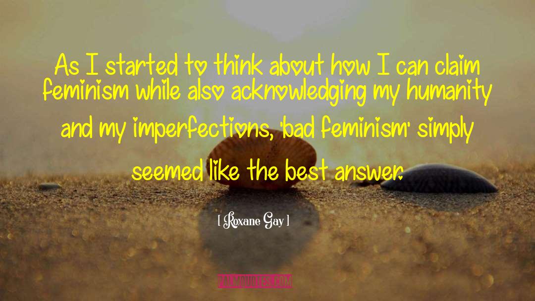 Roxane Gay Quotes: As I started to think