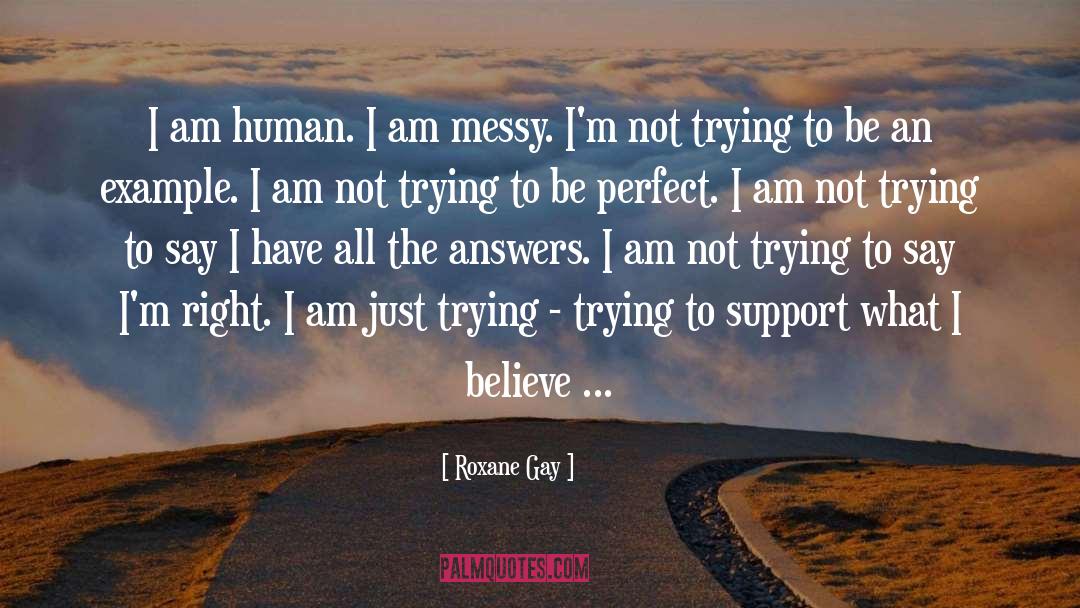 Roxane Gay Quotes: I am human. I am