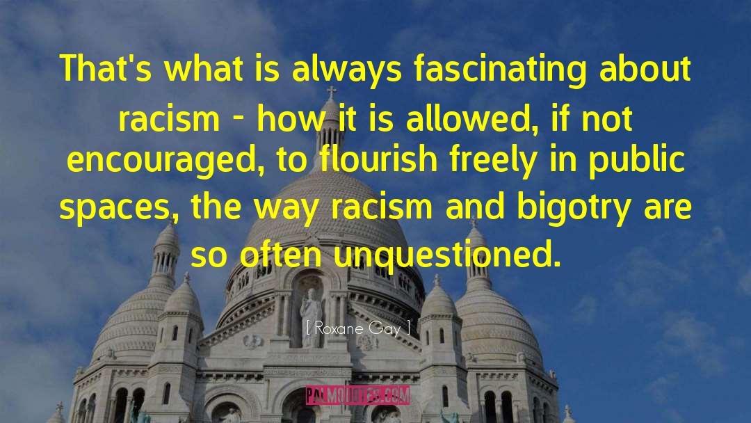 Roxane Gay Quotes: That's what is always fascinating
