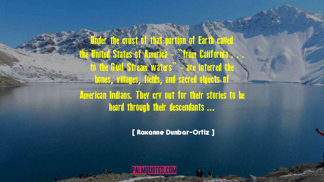 Roxanne Dunbar-Ortiz Quotes: Under the crust of that