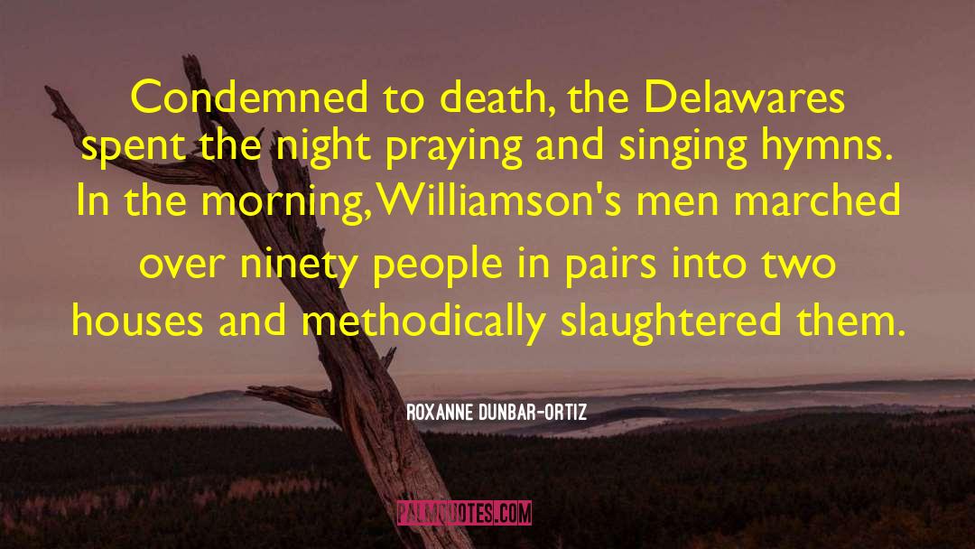 Roxanne Dunbar-Ortiz Quotes: Condemned to death, the Delawares