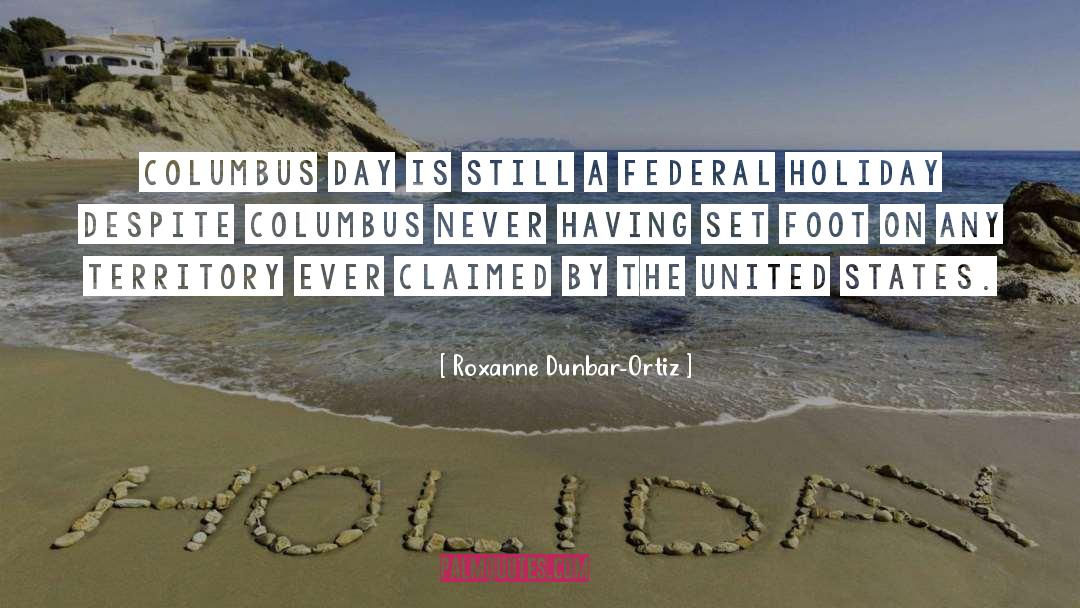 Roxanne Dunbar-Ortiz Quotes: Columbus Day is still a