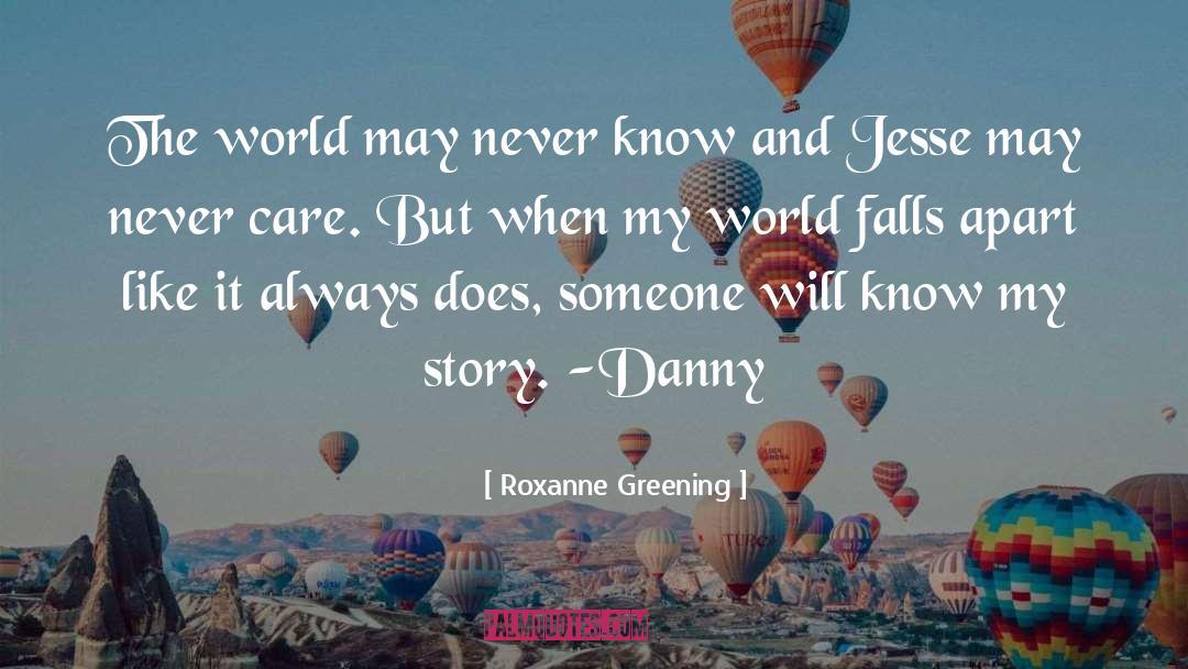Roxanne Greening Quotes: The world may never know