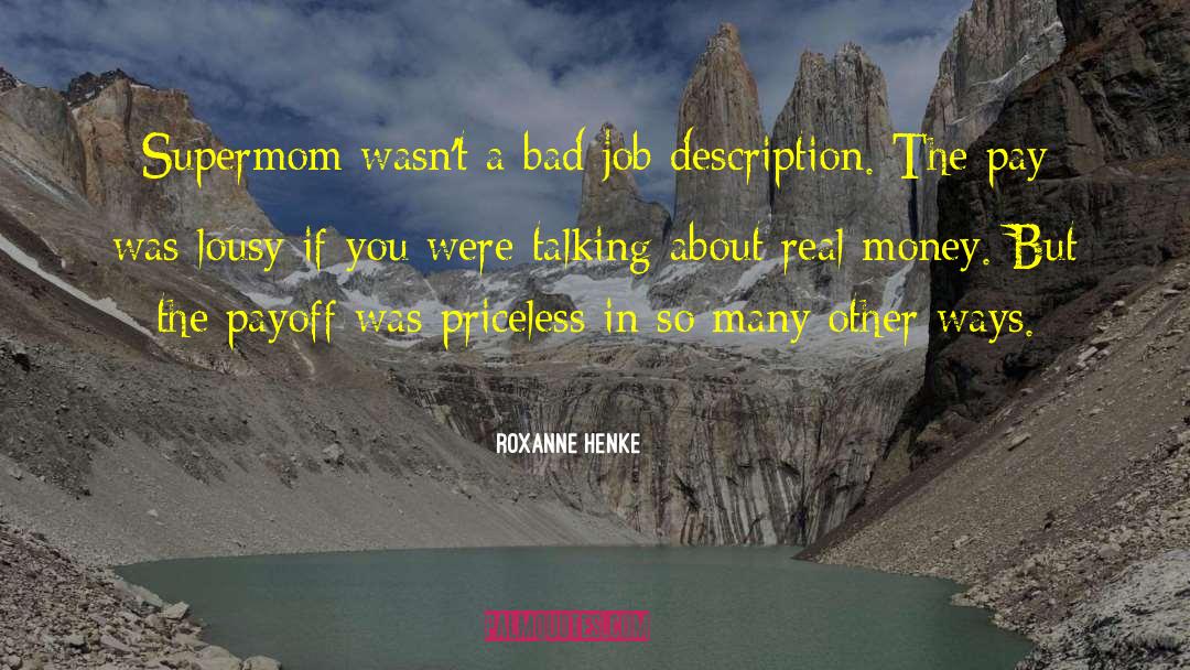 Roxanne Henke Quotes: Supermom wasn't a bad job