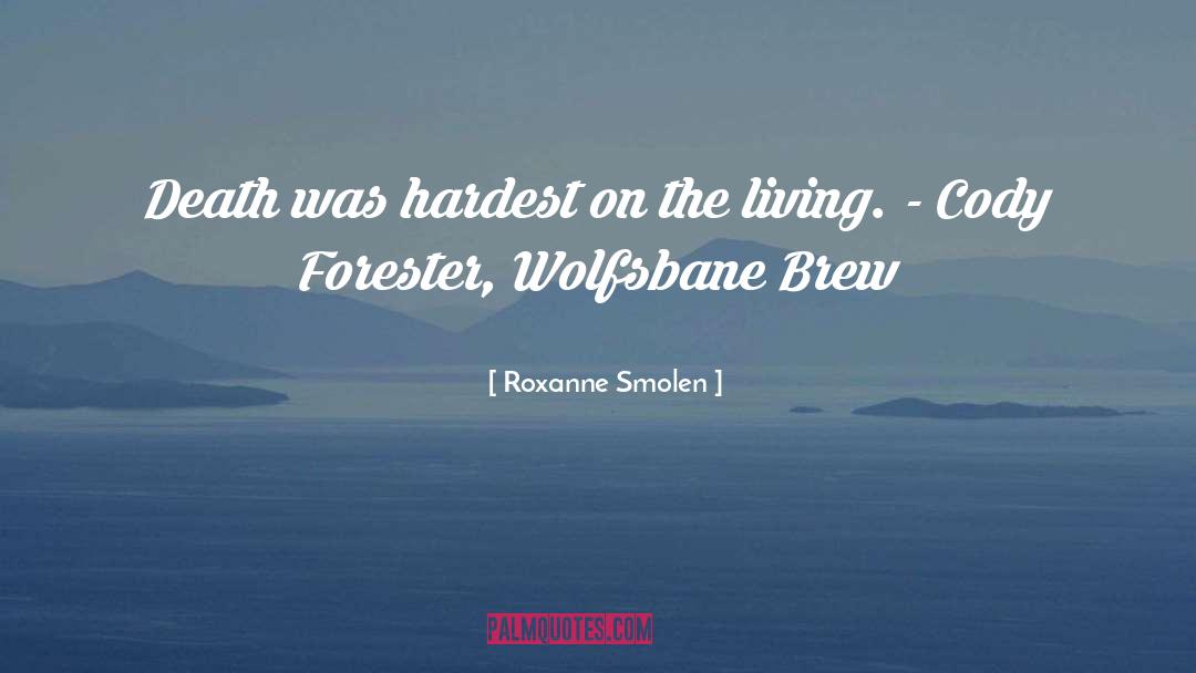 Roxanne Smolen Quotes: Death was hardest on the