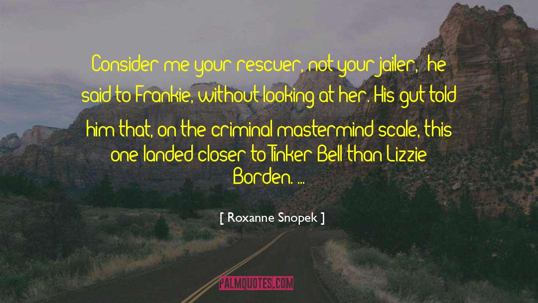 Roxanne Snopek Quotes: Consider me your rescuer, not