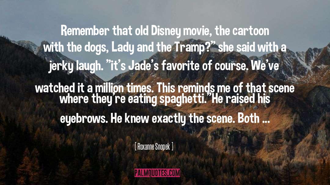 Roxanne Snopek Quotes: Remember that old Disney movie,