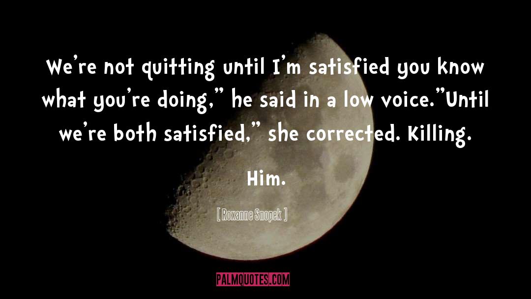 Roxanne Snopek Quotes: We're not quitting until I'm