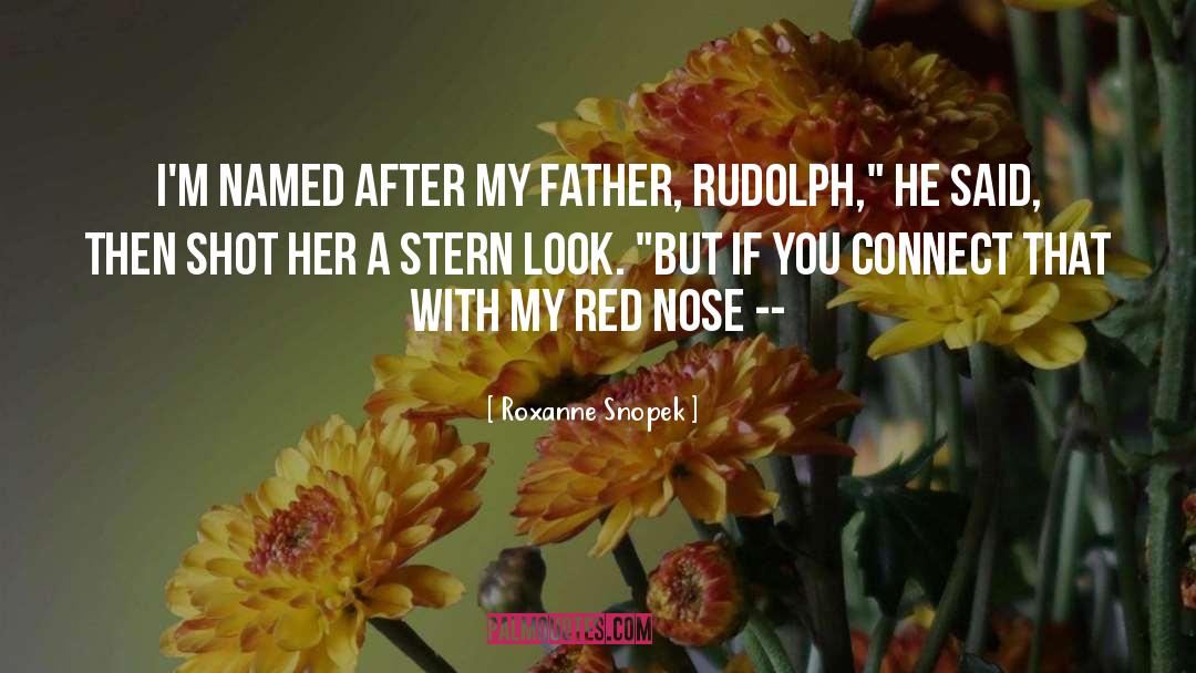 Roxanne Snopek Quotes: I'm named after my father,