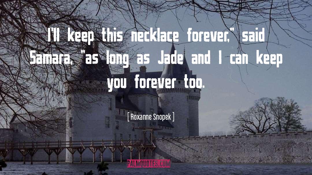 Roxanne Snopek Quotes: I'll keep this necklace forever,