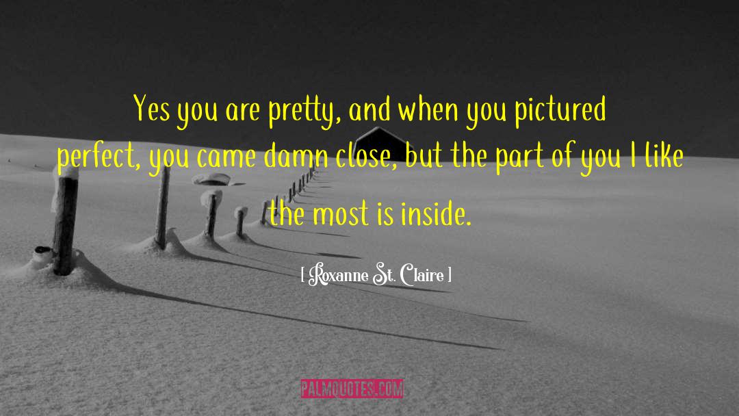 Roxanne St. Claire Quotes: Yes you are pretty, and