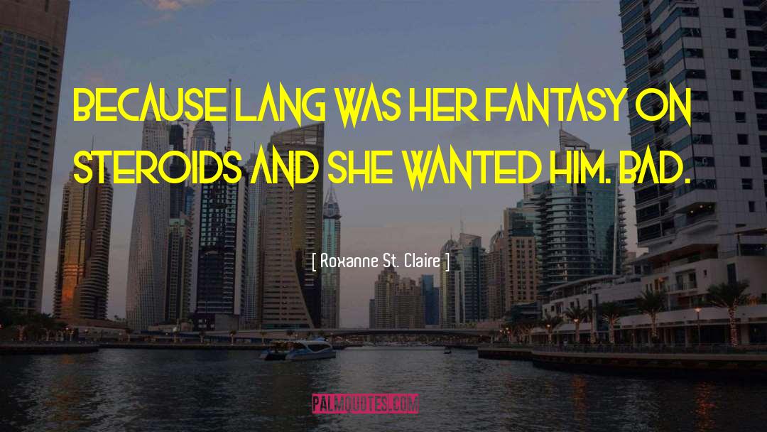 Roxanne St. Claire Quotes: Because Lang was her fantasy