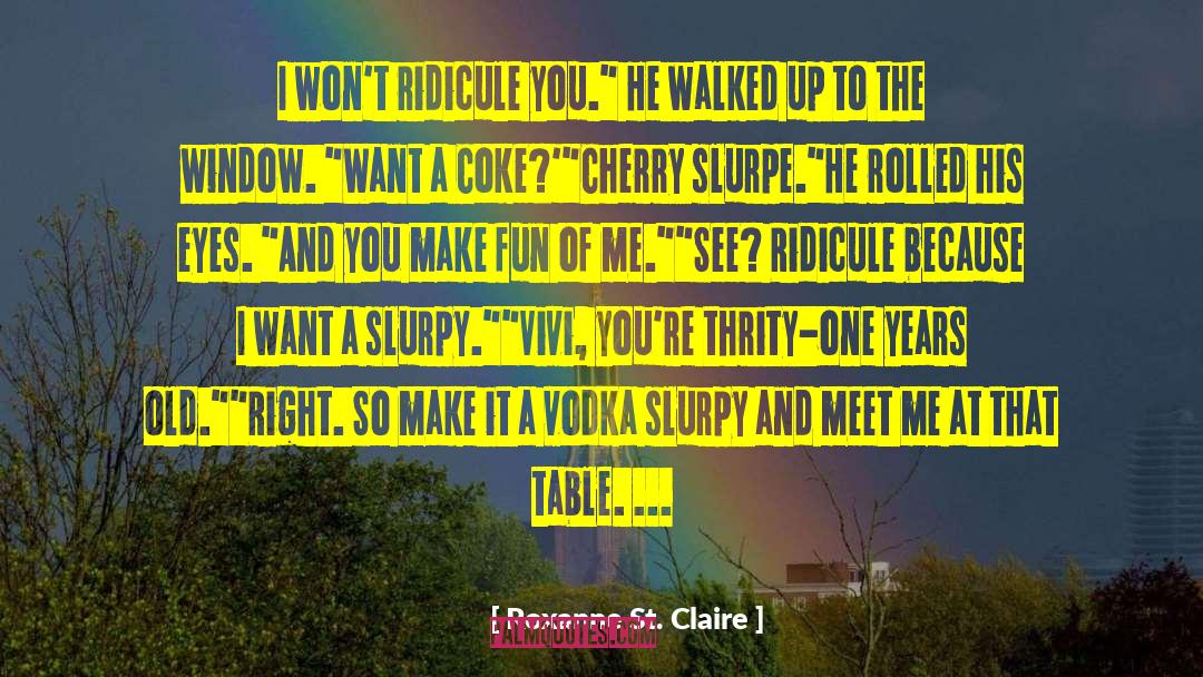 Roxanne St. Claire Quotes: I won't ridicule you.