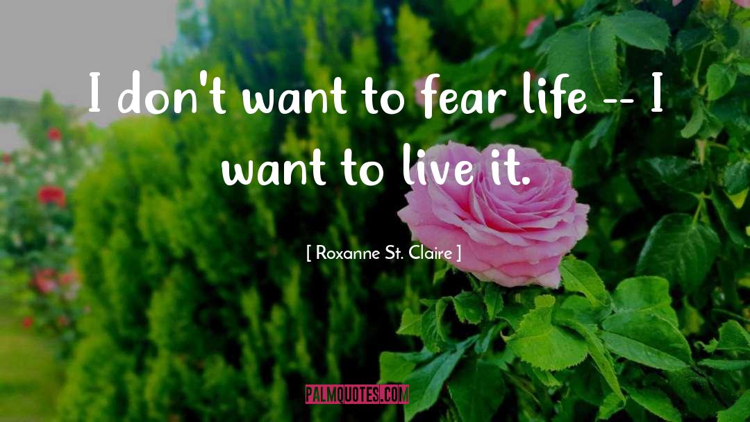 Roxanne St. Claire Quotes: I don't want to fear