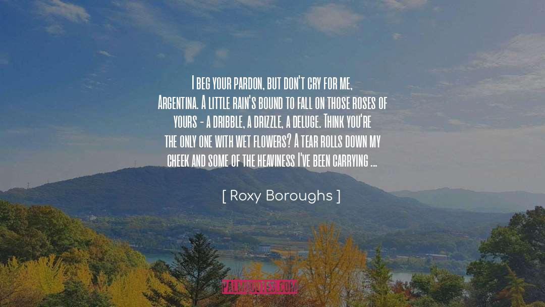Roxy Boroughs Quotes: I beg your pardon, but