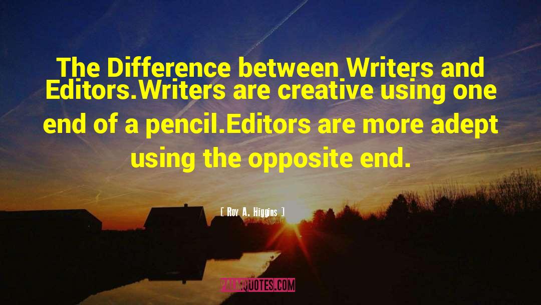 Roy A. Higgins Quotes: The Difference between Writers and